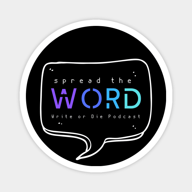 Spread The Word Merch Magnet by WriteorDiePodcast